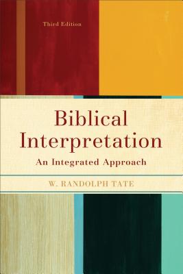 Biblical Interpretation: An Integrated Approach - Tate, W Randolph