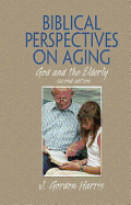 Biblical Perspectives on Aging: God and the Elderly, Second Edition