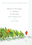 Biblical Theology for Ethical Leadership: Leaders from Beginning to End