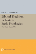 Biblical Tradition in Blake's Early Prophecies: The Great Code of Art
