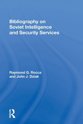 Bibliography On Soviet Intelligence And Security Services - Rocca, Raymond G