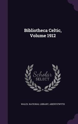 Bibliotheca Celtic, Volume 1912 - Wales National Library, Aberystwyth (Creator)