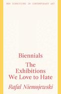 Biennials: The Exhibitions we Love to Hate
