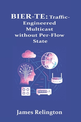 Bier-Te: Traffic-Engineered Multicast without Per-Flow State - Relington, James
