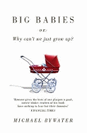 Big Babies: or: Why Can't We Just Grow Up?