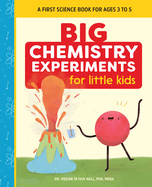 Big Chemistry Experiments for Little Kids: A First Science Book for Kids