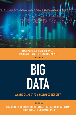 Big Data: A Game Changer for Insurance Industry - Sood, Kiran (Editor), and Kumar Dhanaraj, Rajesh (Editor), and Baluswamy, Balamurugan (Editor)