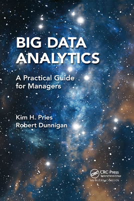Big Data Analytics: A Practical Guide for Managers - Pries, Kim H, and Dunnigan, Robert