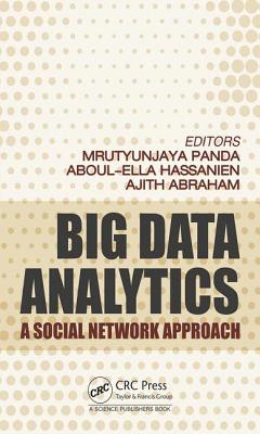 Big Data Analytics: A Social Network Approach - Panda, Mrutyunjaya (Editor), and Abraham, Ajith (Editor), and Hassanien, Aboul Ella (Editor)