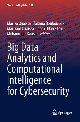 Big Data Analytics and Computational Intelligence for Cybersecurity - Ouaissa, Mariyam (Editor), and Boulouard, Zakaria (Editor), and Khan, Inam Ullah (Editor)