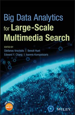 Big Data Analytics for Large-Scale Multimedia Search - Vrochidis, Stefanos (Editor), and Huet, Benoit (Editor), and Chang, Edward Y. (Editor)