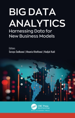 Big Data Analytics: Harnessing Data for New Business Models - Sedkaoui, Soraya (Editor), and Khelfaoui, Mounia (Editor), and Kadi, Nadjat (Editor)