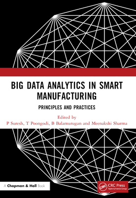 Big Data Analytics in Smart Manufacturing: Principles and Practices - Suresh, P (Editor), and Poongodi, T (Editor), and Balamurugan, B (Editor)