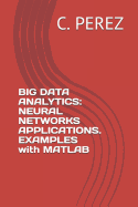 Big Data Analytics: Neural Networks Applications. Examples with MATLAB