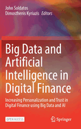 Big Data and Artificial Intelligence in Digital Finance: Increasing Personalization and Trust in Digital Finance using Big Data and AI