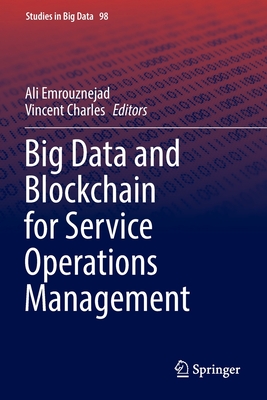 Big Data and Blockchain for Service Operations Management - Emrouznejad, Ali (Editor), and Charles, Vincent (Editor)