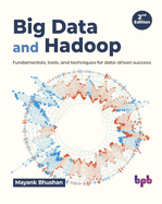 Big Data and Hadoop: Fundamentals, Tools, and Techniques for Data-Driven Success