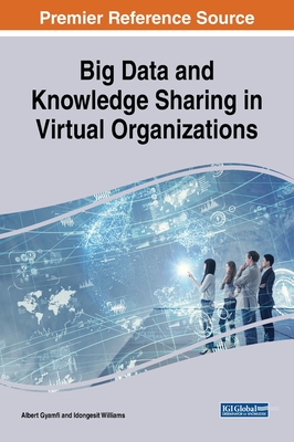 Big Data and Knowledge Sharing in Virtual Organizations - Gyamfi, Albert (Editor), and Williams, Idongesit (Editor)