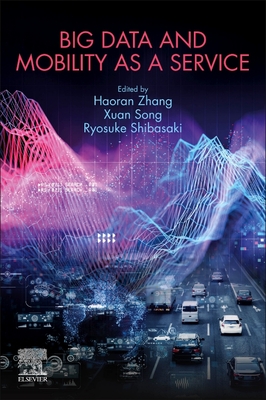 Big Data and Mobility as a Service - Zhang, Haoran (Editor), and Song, Xuan (Editor), and Shibasaki, Ryosuke (Editor)
