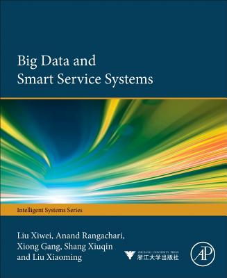 Big Data and Smart Service Systems - Liu, Xiwei, and Anand, Rangachari, and Xiong, Gang