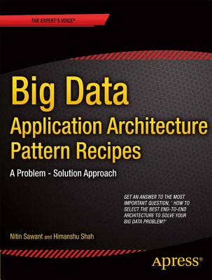 Big Data Application Architecture Q&A: A Problem - Solution Approach - Sawant, Nitin, and Shah, Himanshu