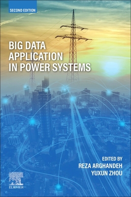 Big Data Application in Power Systems - Arghandeh, Reza (Editor), and Zhou, Yuxun (Editor)