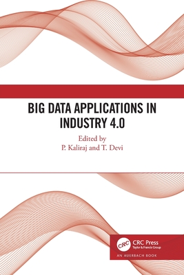 Big Data Applications in Industry 4.0 - Kaliraj, P (Editor), and Devi, T (Editor)
