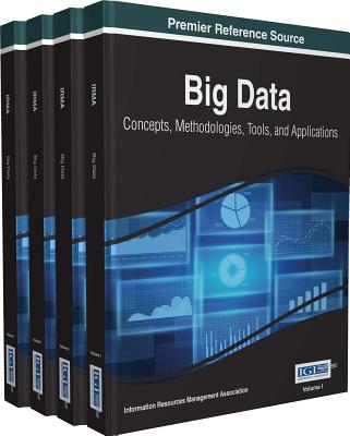 Big Data: Concepts, Methodologies, Tools, and Applications - Association, Information Resources Management (Editor)
