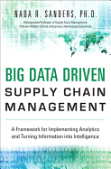 Big Data Driven Supply Chain Management: A Framework for Implementing Analytics and Turning Information Into Intelligence