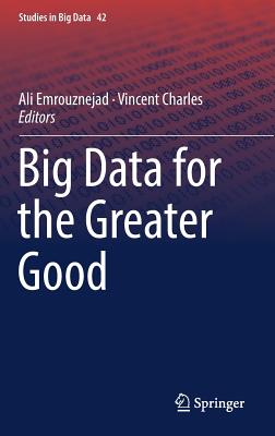 Big Data for the Greater Good - Emrouznejad, Ali (Editor), and Charles, Vincent (Editor)