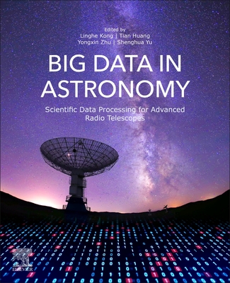 Big Data in Astronomy: Scientific Data Processing for Advanced Radio Telescopes - Kong, Linghe (Editor), and Huang, Tian (Editor), and Zhu, Yongxin (Editor)