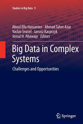 Big Data in Complex Systems: Challenges and Opportunities - Hassanien, Aboul Ella (Editor), and Azar, Ahmad Taher (Editor), and Snasael, Vaclav (Editor)