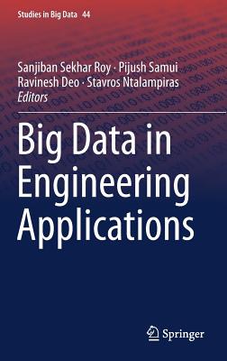 Big Data in Engineering Applications - Roy, Sanjiban Sekhar (Editor), and Samui, Pijush (Editor), and Deo, Ravinesh (Editor)