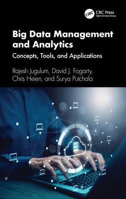 Big Data Management and Analytics: Concepts, Tools, and Applications - Jugulum, Rajesh, and Fogarty, David J, and Heien, Chris
