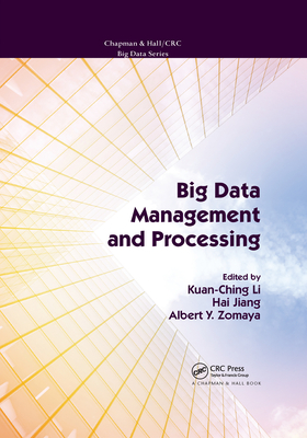 Big Data Management and Processing - Li, Kuan-Ching (Editor), and Jiang, Hai (Editor), and Zomaya, Albert Y. (Editor)