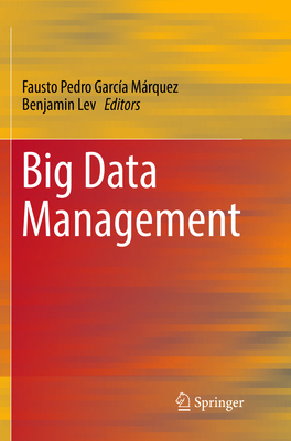 Big Data Management - Garc�a M�rquez, Fausto Pedro (Editor), and Lev, Benjamin (Editor)