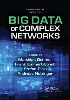 Big Data of Complex Networks - Dehmer, Matthias (Editor), and Emmert-Streib, Frank (Editor), and Pickl, Stefan (Editor)