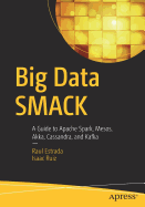 Big Data Smack: A Guide to Apache Spark, Mesos, Akka, Cassandra, and Kafka