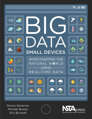 Big Data, Small Devices: Investigating the Natural World Using Real-Time Data - Governor, Donna, and Bowen, Michael, and Brunsell, Eric S