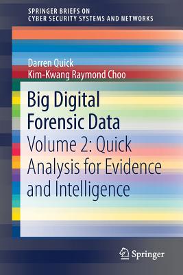 Big Digital Forensic Data: Volume 2: Quick Analysis for Evidence and Intelligence - Quick, Darren, and Choo, Kim-Kwang Raymond