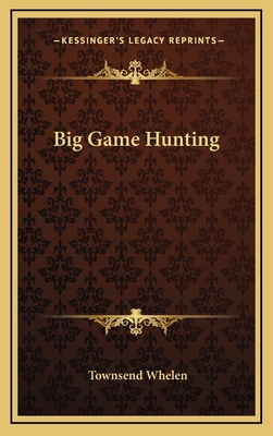 Big Game Hunting - Whelen, Townsend, Colonel
