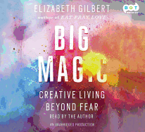 Big Magic: Creative Living Beyond Fear