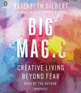 Big Magic: Creative Living Beyond Fear