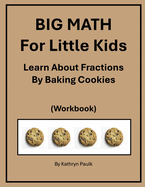 BIG MATH for Little Kids: Learn About Fractions by Baking Cookies (Workbook)