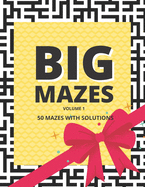 Big Mazes: Volume 1. 50 Mazes Fun and Challenging with Solutions. Large Print. Easy to Read.
