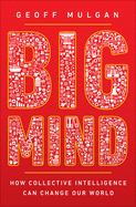 Big Mind: How Collective Intelligence Can Change Our World