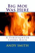 Big Moe Was Here: A Firefighter Looks Back