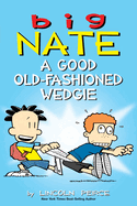 Big Nate: A Good Old-Fashioned Wedgie: Volume 17