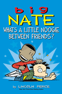 Big Nate: What's a Little Noogie Between Friends?: Volume 16