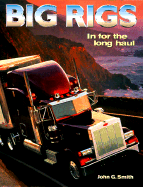 Big Rigs: In for the Long Haul - Smith, John G